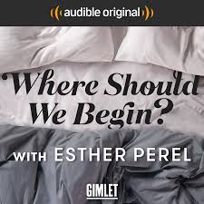Where should we Begin Esther Perel Podcast Haven Pick